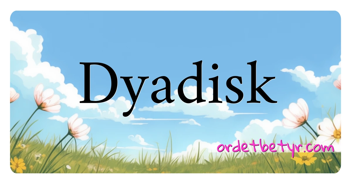 Dyadisk synonymer kryssord betyr forklaring og bruk