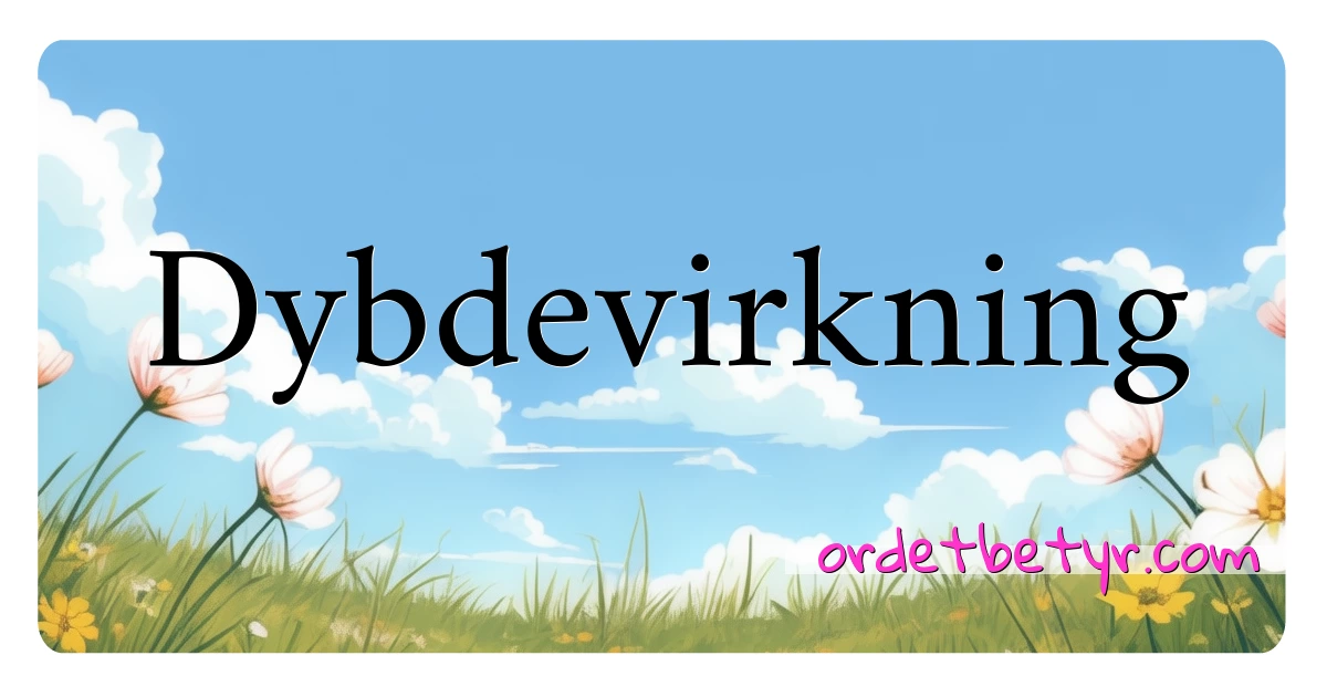 Dybdevirkning synonymer kryssord betyr forklaring og bruk