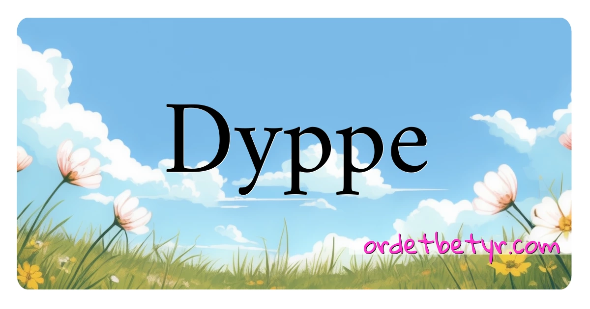 Dyppe synonymer kryssord betyr forklaring og bruk