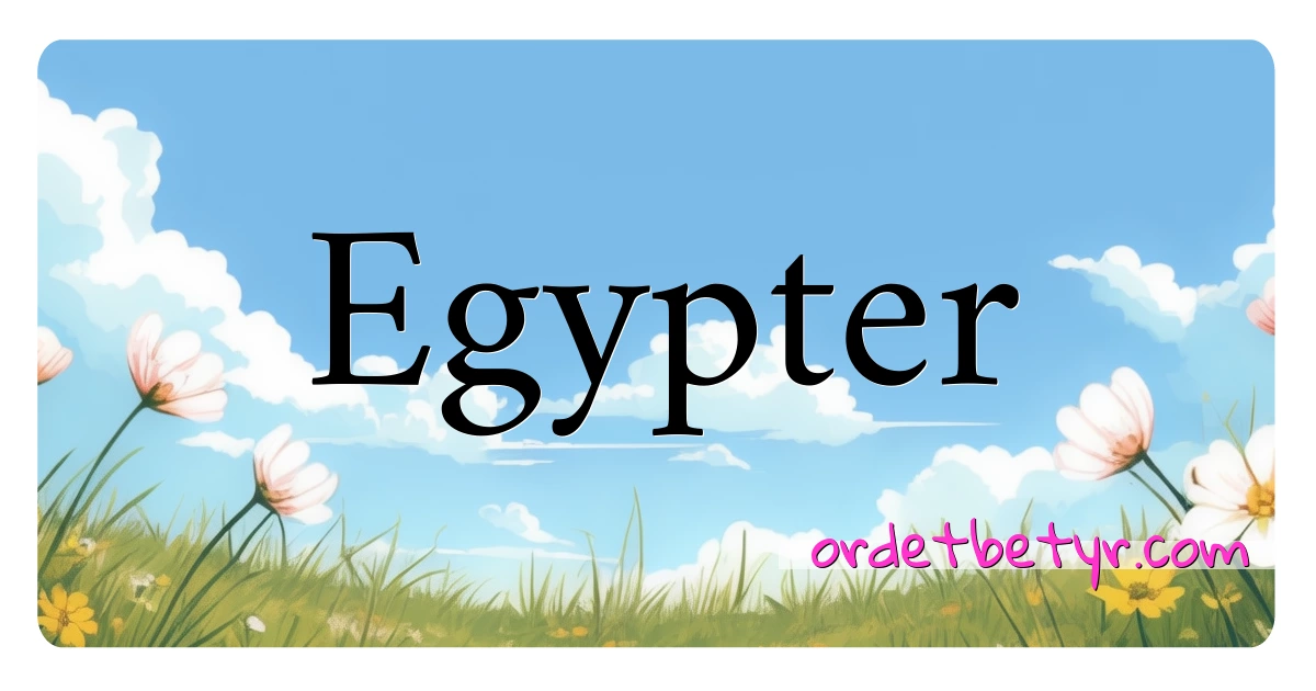 Egypter synonymer kryssord betyr forklaring og bruk