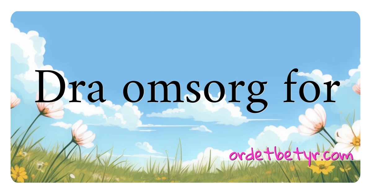 Dra omsorg for synonymer kryssord betyr forklaring og bruk