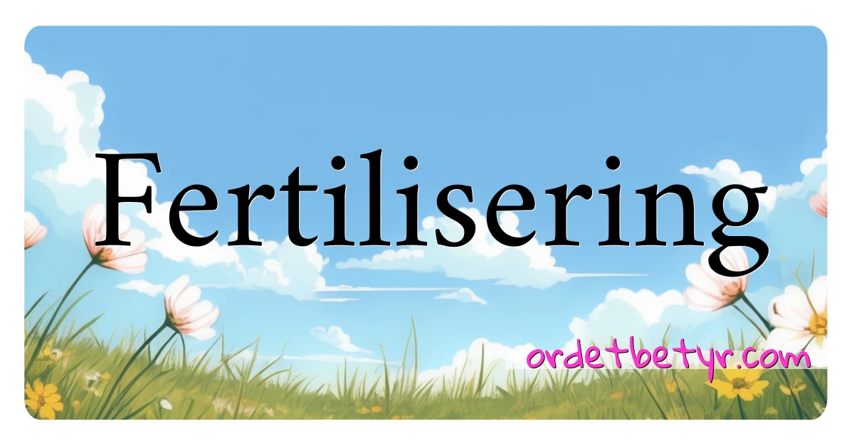 Fertilisering synonymer kryssord betyr forklaring og bruk