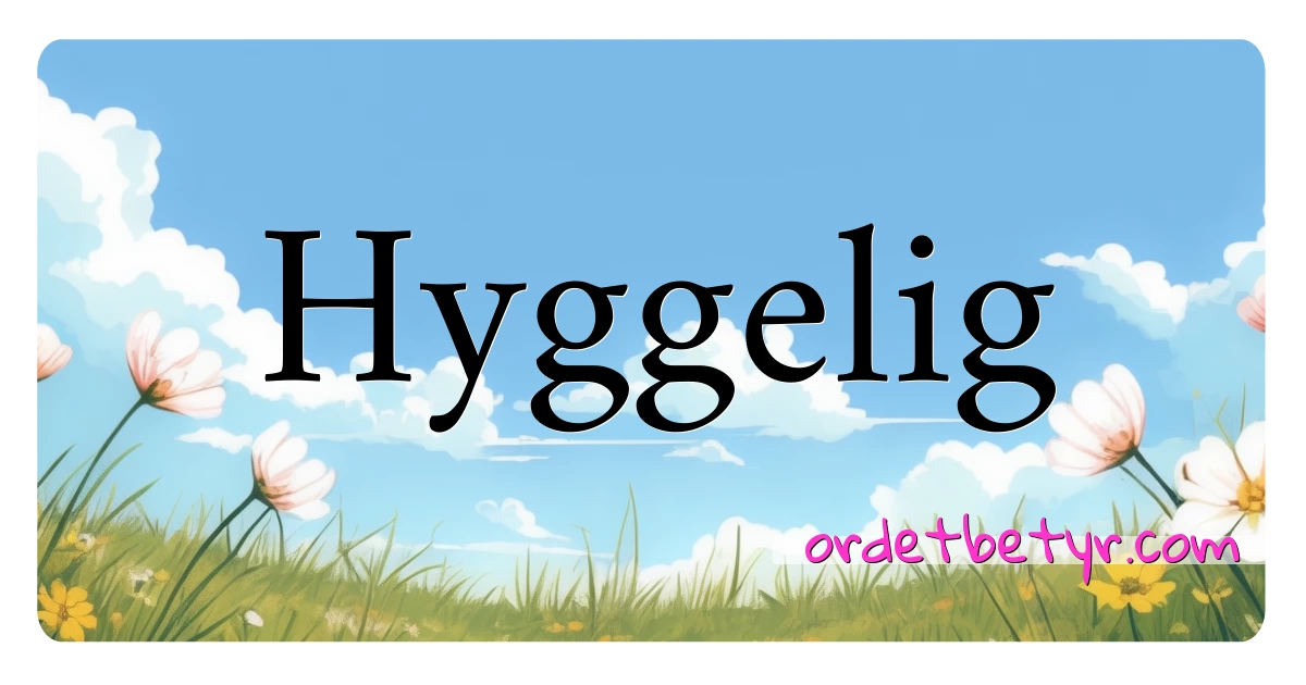 Hyggelig synonymer kryssord betyr forklaring og bruk