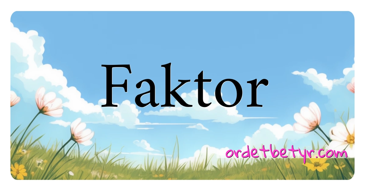 Faktor synonymer kryssord betyr forklaring og bruk