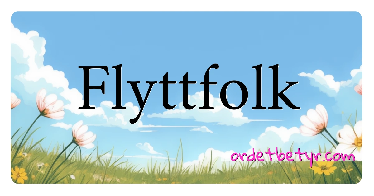 Flyttfolk synonymer kryssord betyr forklaring og bruk