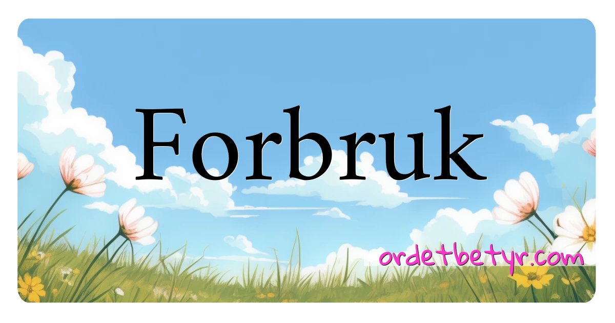 Forbruk synonymer kryssord betyr forklaring og bruk