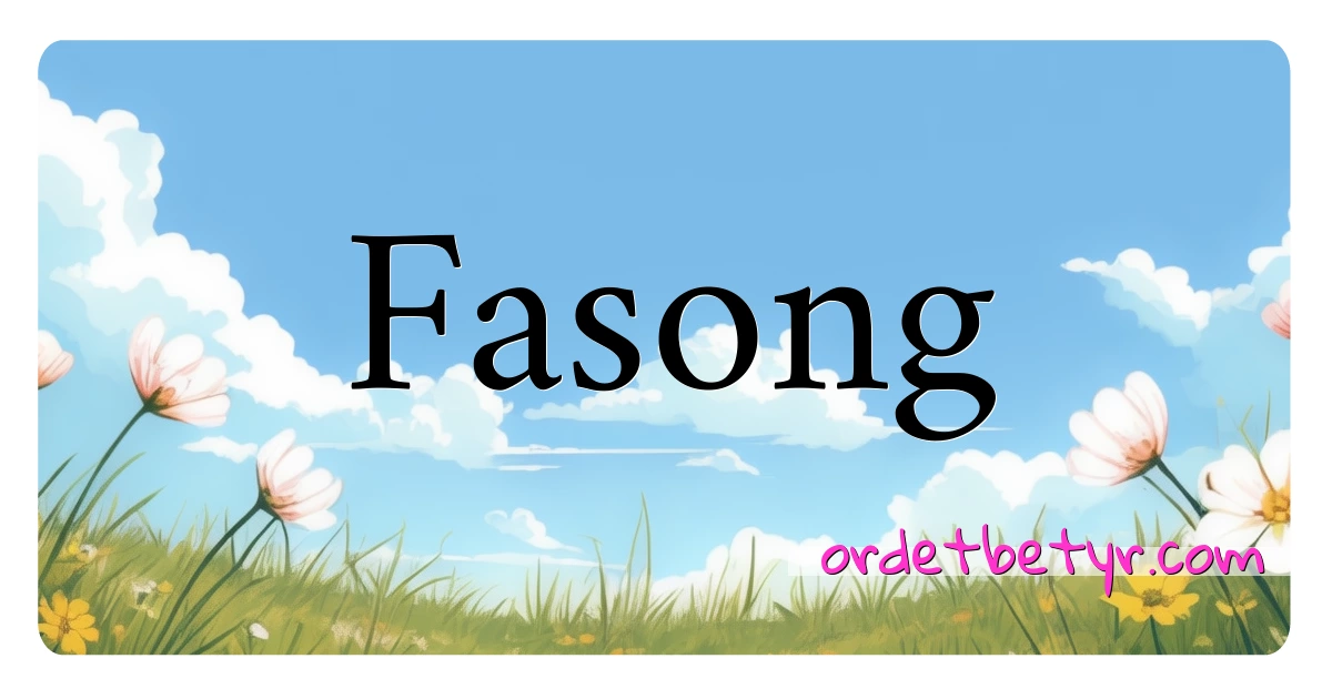 Fasong synonymer kryssord betyr forklaring og bruk