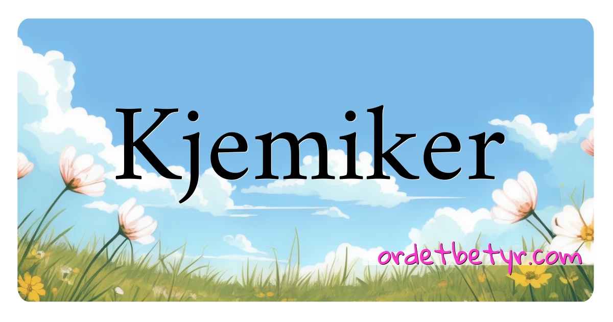 Kjemiker synonymer kryssord betyr forklaring og bruk