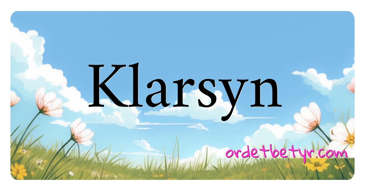 Klarsyn synonymer kryssord betyr forklaring og bruk