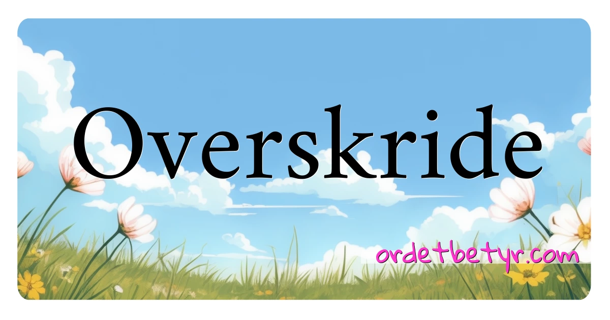 Overskride synonymer kryssord betyr forklaring og bruk