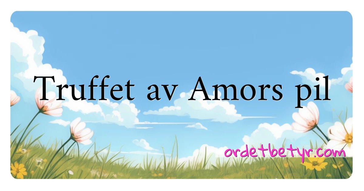 Truffet av Amors pil synonymer kryssord betyr forklaring og bruk