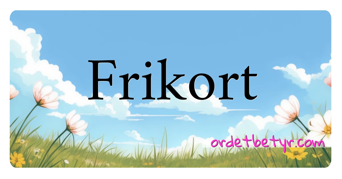 Frikort synonymer kryssord betyr forklaring og bruk