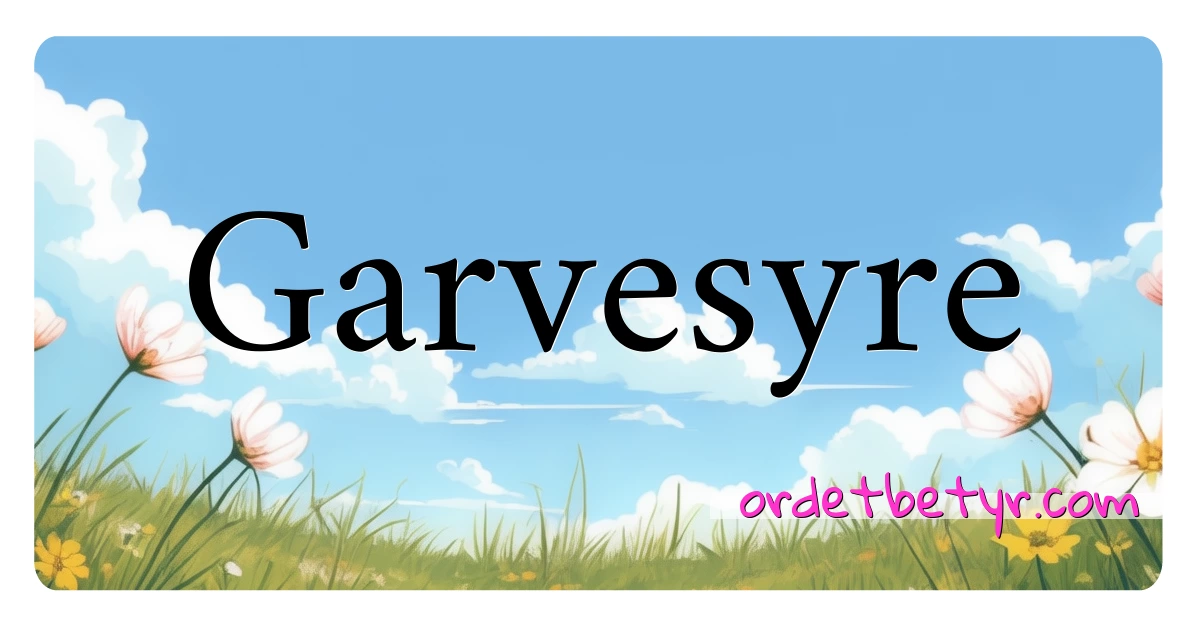 Garvesyre synonymer kryssord betyr forklaring og bruk