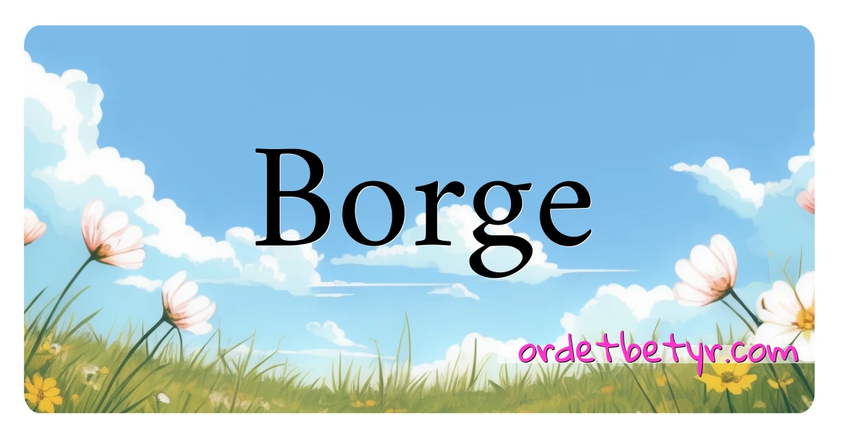 Borge synonymer kryssord betyr forklaring og bruk