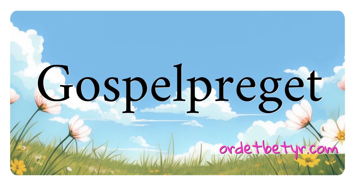 Gospelpreget synonymer kryssord betyr forklaring og bruk